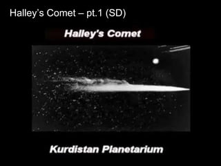 Halley’s Comet – pt.1 (SD)
 