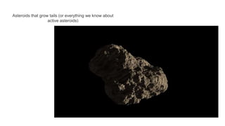 Asteroids that grow tails (or everything we know about
active asteroids)
 