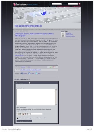 [ Reportar este blog ]            Usuario                      Contraseña
                                                                                                Recordarme   ¿Olvidaste tu contraseña?    |   ¡Regístrate aquí!




                       klassischewerbeartikel
                      Jueves 18 de Abril de 2013                                                                    textildruk
                                                                                                                              Ver mi Perfil
                       Asteroids versus Massen Mehrspieler Online                                                             Libro de Visitas
                       Rollenspiele                                                                                           Suscríbete a mi Feed

                       Haben Sie schon einmal WoW gespielt? Falls Sie das dreibuchstabige Wort WoW wie
                       wie „Wau" aussprechen, dann lautet die Antwort auf alle Fälle: nein. Spielen Sie es, es 
                       verschlägt einem den Atem. Nicht nur, dass mit Ihnen (zur gleichen Zeit wohlgemerkt) 
                       zigtausende im gleichen Spiel mitspielen (interaktiv, mit Chatmöglichkeit und allem 
                       was dazu gehört), auch die Graphik, die Musik und das ganze Spielerlebnis ist so 
                       umwerfend, dass es für viele „Weh o Weh" Spieler seit Jahrzehnten schon zur echten
                       Sucht geworden ist. Darüber hinaus gibt es Bücher, Filme, Comics und so weiter. 
                       Sogar WoW Treffen in der Realwelt werden regelmässig veranstaltet. Wenn man 
                       diese sogenannten MMORPG Spiele (Massen Mehrspieler Online Rollenspiele) mit
                       den Spielen aus den Anfängen der Computer in den 80er Jahren vergleicht (bei denen 
                       die beteiligten Computerfestplatten kleinere Kapazitäten besassen, als jeder 
                       Werbemittel USB Stick von heute), so ist das wie der Vergleich zwischen einem
                       Staubkorn und einem Diamanten. Wer von uns Kids hätte damals gedacht, das es so 
                       etwas wie WoW jemals geben würde, als wir vor unserer Atari Konsole „Asteroids"
                       spielten, bis der Arzt kam. Der Zauber, wenn ich weiter darüber nachdenke, ist 
                       allerdings der gleiche geblieben.
                        


                       »  Escrito por   textildruk a las 7:51                               0            0

                        Etiquetas: usb stick werbemittel, digitaldruck textil


                       Compartir en:        Facebook            mySpace      Twitter




                      No hay comentarios »

                         Comentar como:                     



                          Tu comentario
                                                                                                         5




                                                                                                         6

                          Clave de seguridad
                          Escribe los caracteres que se ven en la siguiente imagen, respetando
                          mayúsculas y minúsculas




                               Enviarme un email si alguien responde a mi comentario

                                  Agregar comentario




Generated with www.html-to-pdf.net                                                                                                                                Page 1 / 2
 