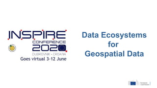 Data Ecosystems
for
Geospatial Data
 