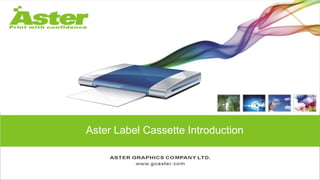 Aster Label Cassette Introduction
 