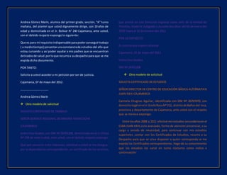 Andrea Gómez Marín, alumna del primer grado, sección, “A” turno
mañana, del plantel que usted dignamente dirige, con 19 años de
edad y domiciliada en el Jr. Bolívar N° 240 Cajamarca, ante usted,
con el debido respeto expongo lo siguiente:
Que es para mí requisitoindispensable parapoderconseguirtrabajo
( a mediotiempo) presentarunaconstanciade estudiosdel año que
estoy cursando y así poder ayudar a mis padres que se encuentran
delicadosde salud,porloque recurroa sudespachopara que se me
expida dicho documento.
POR TANTO:
Solicito a usted acceder a mi petición por ser de justicia.
Cajamarca, 07 de mayo del 2012.
…………………………………
Andrea Gómez Marín
 Otro modelo de solicitud
SOLICITA CERTIFICADO DE TRABAJO
SEÑOR GERENTE REGIONAL DE MINERÍA YANACOCHA
CAJAMARCA
IsidroLlicoGrados, con DNI Nº 26701208, domiciliadoenel Jr.Chota
Nº 238 de esta ciudad, ante usted ,con el debido respeto expongo:
Que por convenir a mis intereses, solicitud a usted se me otorgue,
por la dependenciacorrespondiente, un certificado de los servicios
que presté en esa Dirección regional como Jefe de la Unidad de
Planillas,GradoIV,Subgrado1,durante dosaños:del 02 de enerodel
2010 hasta el 31 diciembre del 2011.
POR LO EXPUESTO:
Es justicia que espero alcanzar.
Cajamarca ,15 de mayo del 2012.
Isidro Llico Grados
DNI Nº 26701208
 Otro modelo de solicitud
SOLICITA CERTIFICADO DE ESTUDIOS
SEÑOR DIRECTOR DE CENTRO DE EDUCACIÓN BÁSICA ALTERNATIVA
JUAN XXIII-CAJAMARCA
Carmela Chugnas Aguilar, identificada con DNI Nº 26707070, con
domiciliolegal enel Jr.SinchiRocaNº 212, distritode Bañosdel Inca,
provincia y departamento de Cajamarca, ante usted con el respeto
que se merece expongo:
Entre losaños 2008 y 2011 efectué misestudios secundariosenel
CEBA JUAN XXIII,ciclo avanzado, forma de atención presencial, a su
cargo y siendo de necesidad, para continuar con mis estudios
superiores ,contar con los Certificados de Estudios, recurro a su
Despacho para que se sirva disponer a quien corresponda se me
expida los Certificados correspondiente. Hago de su conocimiento
que los estudios los cursé en turno nocturno como indico a
continuación:
 