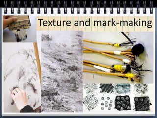 Texture and mark-making 
 