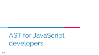 AST for JavaScript
developers
 