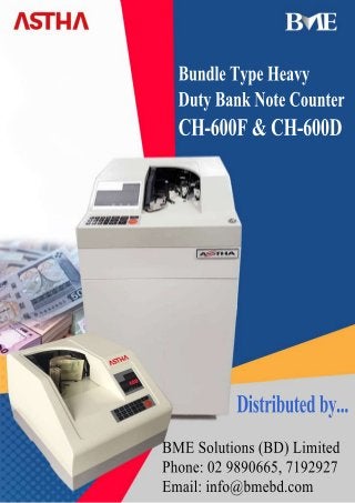BundleTypeHeavy
DutyBankNoteCounter
CH-600F&CH-600D
BMESolutions(BD)Limited
Phone:029890665,7192927
Email:info@bmebd.com
Distributedby...
 