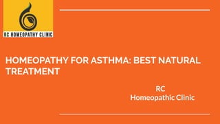 HOMEOPATHY FOR ASTHMA: BEST NATURAL
TREATMENT
RC
Homeopathic Clinic
 