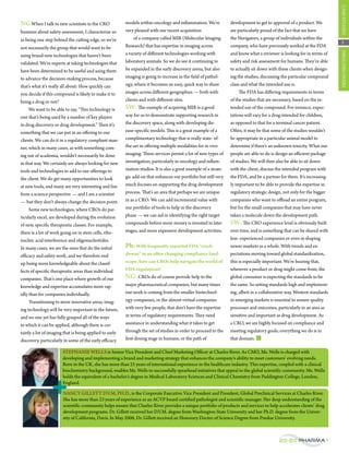 case studies
Ng When i talk to new scientists in the cro              models within oncology and inflammation. We’re            development to get to approval of a product. We
business about safety assessment, i characterize us      very pleased with our recent acquisition                  are particularly proud of the fact that we have
as being one step behind the cutting edge, so we’re           of a company called Mir (Molecular imaging           the Navigators, a group of individuals within the
                                                                                                                                                                            3
not necessarily the group that would want to be          research) that has expertise in imaging across            company, who have previously worked at the Fda




                                                                                                                                                                           drug discovery
using brand-new technologies that haven’t been           a variety of different technologies working with          and know what a reviewer is looking for in terms of
validated. We’re experts at taking technologies that     laboratory animals. so we do see it continuing to         safety and risk assessment for humans. They’re able
have been determined to be useful and using them         be expanded in the early discovery arena, but also        to actually sit down with these clients when design-
to advance the decision-making process, because          imaging is going to increase in the field of pathol-      ing the studies, discussing the particular compound
that’s what it’s really all about: How quickly can       ogy, where it becomes an easy, quick way to share         class and what the intended use is.
you decide if this compound is likely to make it to      images across different geographies — both with                The Fda has differing requirements in terms
being a drug or not?                                     clients and with different sites.                         of the studies that are necessary, based on the in-
     We want to be able to say, “This technology is      sW: The example of acquiring Mir is a good                tended use of the compound. For instance, expec-
one that’s being used by a number of key players         way for us to demonstrate supporting research in          tations will vary for a drug intended for children,
in drug discovery or drug development.” Then it’s        the discovery space, along with developing dis-           as opposed to that for a terminal cancer patient.
something that we can put in an offering to our          ease-specific models. This is a great example of a        often, it may be that some of the studies wouldn’t
clients. We can do it in a regulatory compliant man-     complimentary technology that is really state- of-        be appropriate in a particular animal model to
ner, which in many cases, as with something com-         the-art in offering multiple modalities for in vivo       determine if there’s an unknown toxicity. What our
ing out of academia, wouldn’t necessarily be done        imaging. These services permit a lot of new types of      people are able to do is design an efficient package
in that way. We certainly are always looking for new     investigation, particularly in oncology and inflam-       of studies. We will then also be able to sit down
tools and technologies to add to our offerings to        mation studies. it is also a great example of a strate-   with the client, discuss the intended program with
the client. We do get many opportunities to look         gic add-on that enhances our portfolio but still very     the Fda, and be a partner for them. it’s increasing-
at new tools, and many are very interesting and fun      much focuses on supporting the drug development           ly important to be able to provide the expertise in
from a science perspective — and i am a scientist        process. That’s an area that perhaps we are unique        regulatory strategic design, not only for the bigger
— but they don’t always change the decision point.       in as a cro: We can add incremental value with            companies who want to offload an entire program,
     some new technologies, where cros do par-           our portfolio of tools to help in the discovery           but for the small companies that may have never
ticularly excel, are developed during the evolution      phase — we can aid in identifying the right target        taken a molecule down the development path.
of new, specific therapeutic classes. For example,       compounds before more money is invested in later          sW: The cro experience level is obviously built
there is a lot of work going on in stem cells, ribo-     stages, and more expensive development activities.        over time, and is something that can be shared with
nucleic acid interference and oligonucleotides.                                                                    less- experienced companies or even in shaping
in many cases, we are the ones that do the initial       Ph: With frequently reported FDA “crack-                  newer markets as a whole. With trends and ex-
efficacy and safety work, and we therefore end           downs” in an often changing compliance land-              pectations moving toward global standardization,
up being more knowledgeable about the classif-           scape, how can CROs help navigate the world of            this is especially important. We’re hearing that,
fects of specific therapeutic areas than individual      FDA regulations?                                          wherever a product or drug might come from, the
companies. That’s one place where growth of our          Ng: cros do of course provide help to the                 global consumer is expecting the standards to be
knowledge and expertise accumulates more rap-            major pharmaceutical companies, but many times            the same. so setting standards high and implement-
idly than for companies individually.                    our work is coming from the smaller biotechnol-           ing, albeit in a collaborative way, Western standards
     transitioning to more innovative areas, imag-       ogy companies, or the almost virtual companies            in emerging markets is essential to ensure quality
ing technology will be very important in the future,     with very few people, that don’t have the expertise       processes and outcomes, particularly in an area as
and no one yet has fully grasped all of the ways         in terms of regulatory requirements. They need            sensitive and important as drug development. as
in which it can be applied, although there is cer-       assistance in understanding what it takes to get          a cro, we are highly focused on compliance and
tainly a lot of imaging that is being applied to early   through the set of studies in order to proceed to the     meeting regulatory goals; everything we do is in
discovery, particularly in some of the early efficacy    first-dosing stage in humans, or the path of              that domain.

                       stePHaNie Wells is senior vice President and chief Marketing officer at charles river. as cMo, Ms. Wells is charged with
                       developing and implementing a brand and marketing strategy that enhances the company’s ability to meet customers’ evolving needs.
                       Born in the uK, she has more than 25 years of international experience in the healthcare industry. this expertise, coupled with a clinical
                       biochemistry background, enables Ms. Wells to successfully spearhead initiatives that appeal to the global scientific community. Ms. Wells
                       holds the equivalent of a bachelor’s degree in Medical laboratory sciences and clinical chemistry from Paddington college, london,
                       england.

                       NaNcy gillett d.v.M, PH.d., is the corporate executive vice President and President, global Preclinical services at charles river.
                       she has more than 23 years of experience as an acvP board-certified pathologist and scientific manager. Her deep understanding of the
                       scientific community helps ensure that charles river provides a unique portfolio of products and services to help accelerates clients’ drug
                       development programs. dr. gillett received her d.v.M. degree from Washington state university and her Ph.d. degree from the univer-
                       sity of california, davis. in May 2006, dr. gillett received an Honorary doctor of science degree from Purdue university.



                                                                                                                                             20/20 Pharma
 