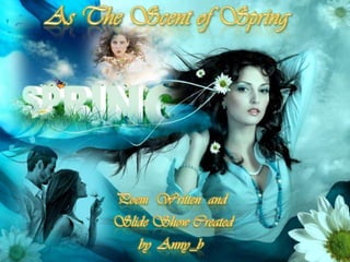 As The Scent of Spring  Poem  Written  and   Slide Show Created  by  Anny_b 
