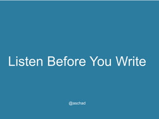 #UNLTT - Think Tank
Listen Before You Write
@aschad
 