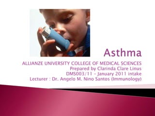 ALLIANZE UNIVERSITY COLLEGE OF MEDICAL SCIENCES
                     Prepared by Clarinda Clare Linus
                    DMS003/11 – January 2011 intake
   Lecturer : Dr. Angelo M. Nino Santos (Immunology)
 
