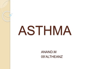 ASTHMA
ANAND.M
09’ALTHEANZ
 