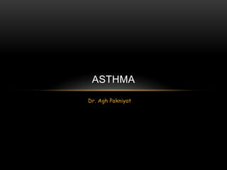 ASTHMA 
Dr. Agh Pakniyat 
 