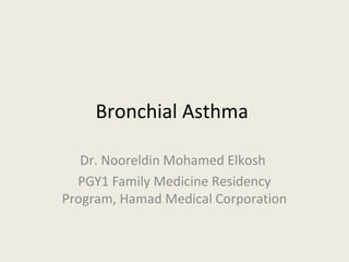 Bronchial Asthma
Dr. Nooreldin Mohamed Elkosh
PGY1 Family Medicine Residency
Program, Hamad Medical Corporation
 
