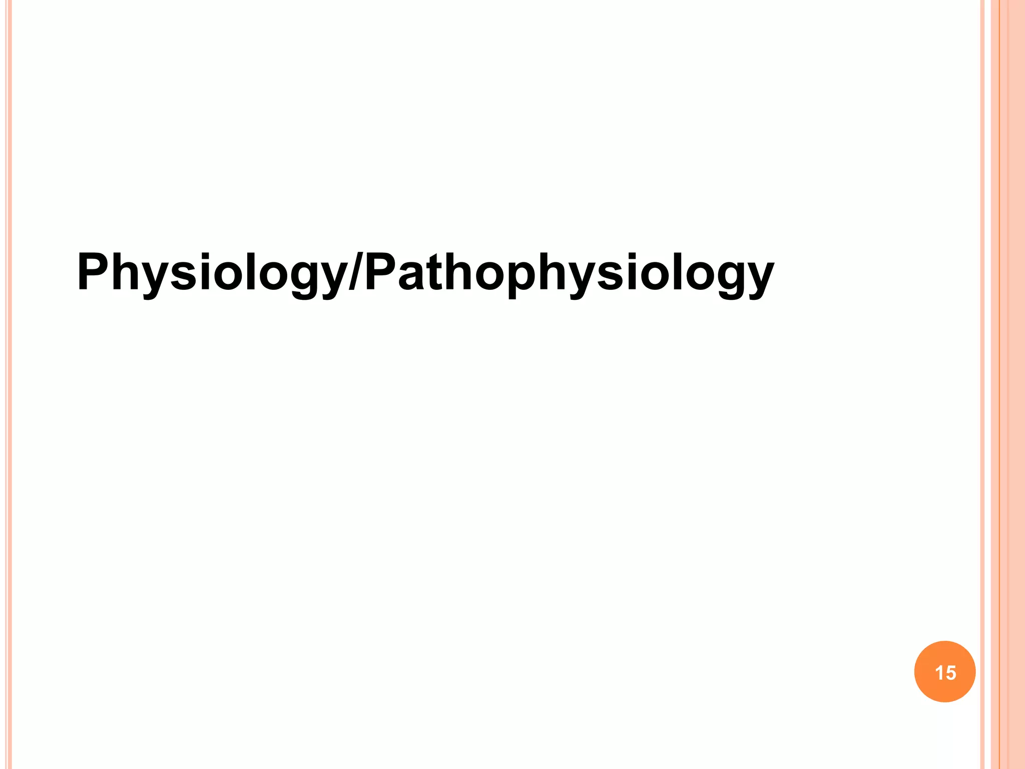 Physiology/Pathophysiology
15
 