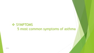  SYMPTOMS
5 most common symptoms of asthma
Asthma 9
 