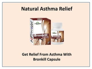 Natural Asthma Relief
Get Relief From Asthma With
Bronkill Capsule
 