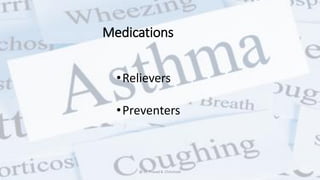 Medications
•Relievers
•Preventers
@ Dr. Prasad B. Chinchole
 