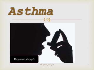 
Asthma
Dr.aymen_alwaga3 1
Dr.aymen_alwaga3
 