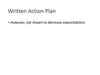Written Action Plan
• However, not shown to decrease exacerbations
 