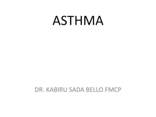ASTHMA
DR. KABIRU SADA BELLO FMCP
 