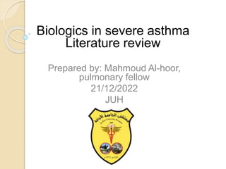 Prepared by: Mahmoud Al-hoor,
pulmonary fellow
21/12/2022
JUH
Biologics in severe asthma
Literature review
 