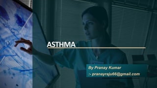ASTHMA
By Pranay Kumar
:- pranayraju66@gmail.com
 