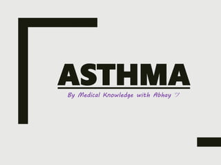 ASTHMA
By Medical Knowledge with Abhay ツ
 