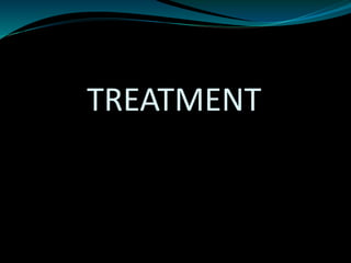 TREATMENT
 