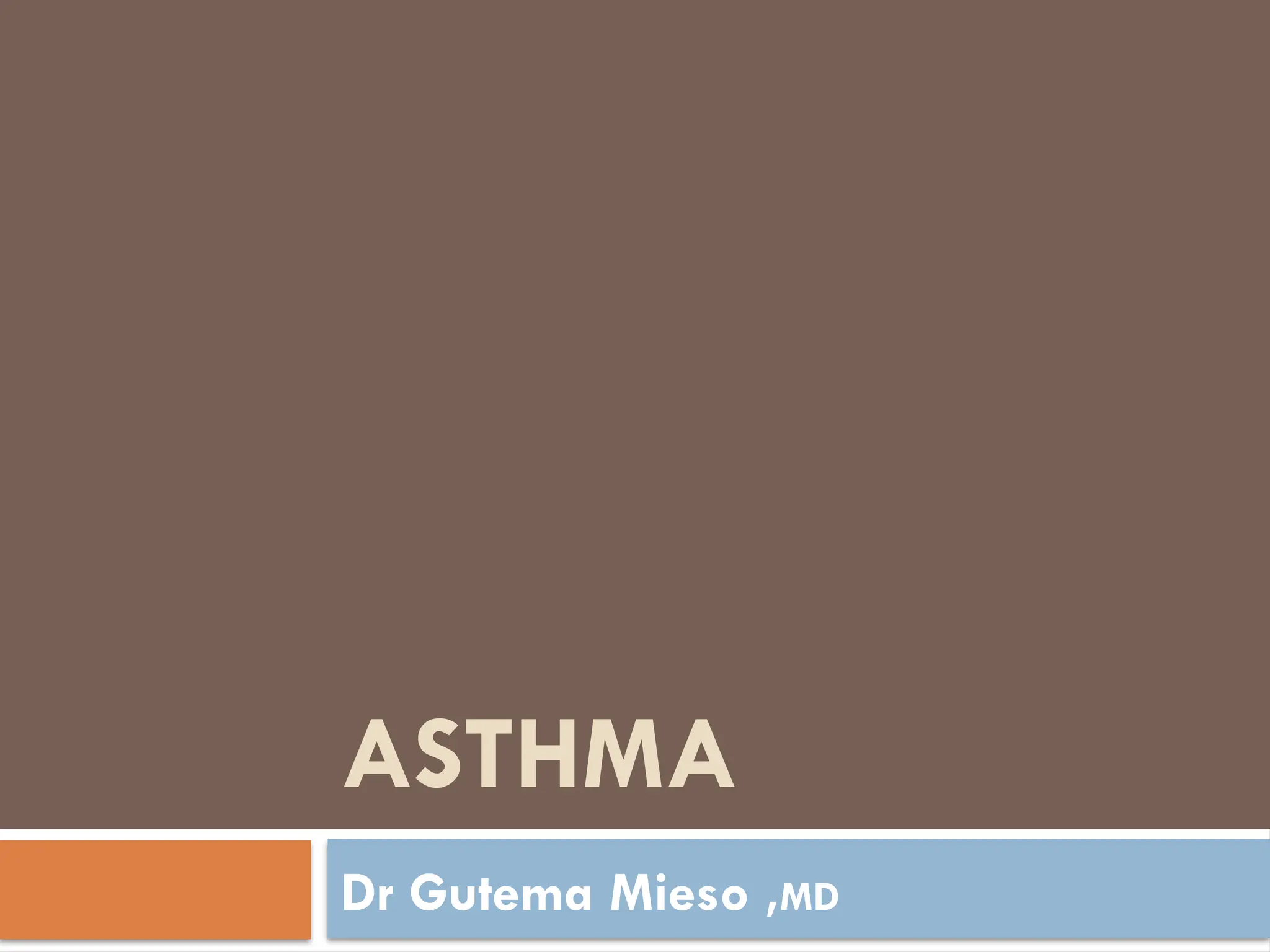 ASTHMA
Dr Gutema Mieso ,MD
 