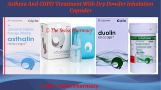 Asthma And COPD Treatment With Dry Powder Inhalation
Capsules
© The Swiss Pharmacy
 