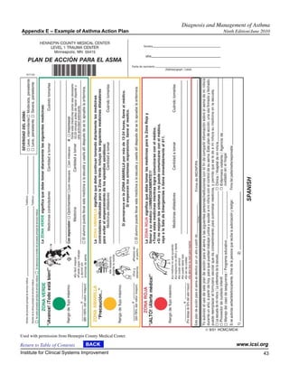 Diagnosis and Management of Asthma
Appendix E – Example of Asthma Action Plan                                  Ninth Edition/June 2010




Used with permission from Hennepin County Medical Center.

Return to Table of Contents                                                       www.icsi.org
Institute for Clinical Systems Improvement                                                     43
                                                                                                 	
                                                                                                 	
 