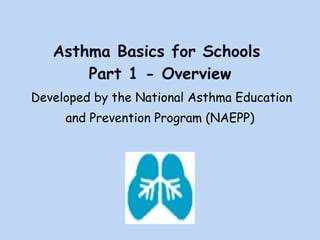 Asthma Basics for Schools  Part 1 - Overview ,[object Object],[object Object]