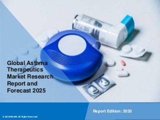 Copyright © IMARC Service Pvt Ltd. All Rights Reserved
Global Asthma
Therapeutics
Market Research
Report and
Forecast 2025
Report Edition: 2020
© 2020 IMARC All Rights Reserved
 