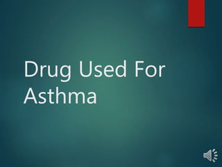 Drug Used For
Asthma
 