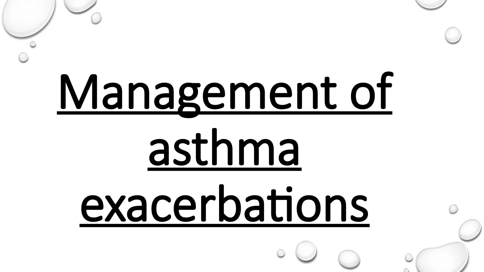 Management of
asthma
exacerbations
 