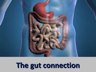 The gut connection
 