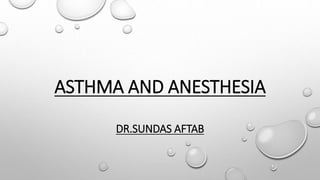ASTHMA AND ANESTHESIA
DR.SUNDAS AFTAB
 