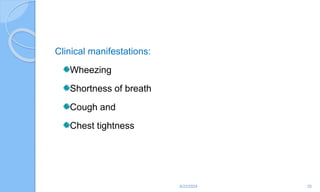Clinical manifestations:
Wheezing
Shortness of breath
Cough and
Chest tightness
6/22/2024 25
 