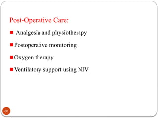 Post-Operative Care:
Analgesia and physiotherapy
Postoperative monitoring
Oxygen therapy
Ventilatory support using NIV
60
 