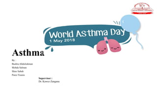 Asthma
By :
Bushra Abdulrahman
Mzhda Salman
Shno Sabah
Parez Younis
Supervisor :
Dr. Kawez Zangana
 