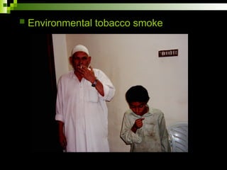  Environmental tobacco smoke
 