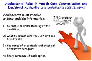 Adolescents’ Roles in Health Care Communication and
Decisional Authority Leveton Pediatrics 2008;121:e1441
Adolescents mus...