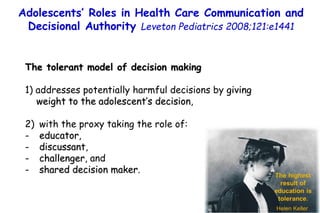 The tolerant model of decision making
1) addresses potentially harmful decisions by giving
weight to the adolescent’s deci...