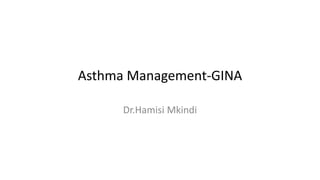 Asthma Management-GINA
Dr.Hamisi Mkindi
 