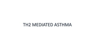 TH2 MEDIATED ASTHMA
 