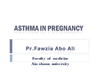 Faculty of medicine
Ain shams university
Pr.Fawzia Abo Ali
 