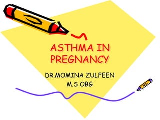 ASTHMA IN
PREGNANCY
DR.MOMINA ZULFEEN
M.S OBG
 