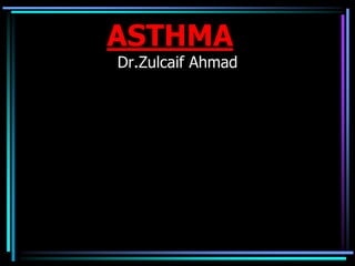 ASTHMA
Dr.Zulcaif Ahmad
 