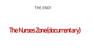 THE END!
TheNursesZone(documentary)
 