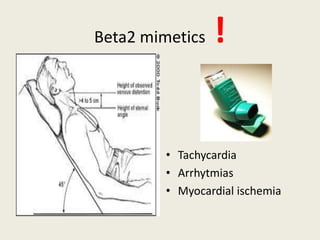 Beta2 mimetics !
• Tachycardia
• Arrhytmias
• Myocardial ischemia
 